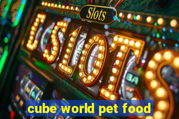 cube world pet food